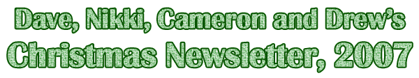 DAve, Nikki, Cameron &&nbsp;Drew's Christmas Newsleter, 2007